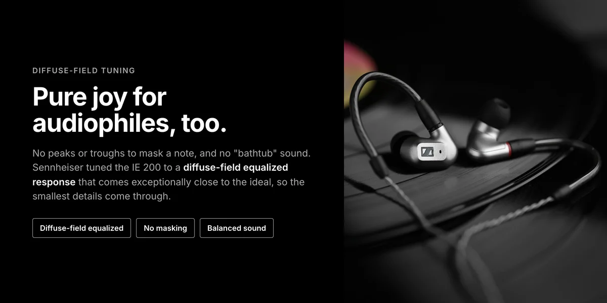 Sennheiser IE 200 diffuse-field equalized tuning with no peaks or troughs to mask detail